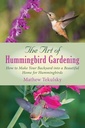 Kunst af Hummingbird Havearbejde: Hvordan at gøre din baggård til et smukt hjem for Hummingbirds