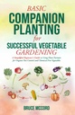 BASIC COMPANION PLANTERING til SUCCESSFUL GRØNTSAGER: En forenklet begyndervejledning til brug Plant Partners for Organic Pest Control and Chemical-Free Grøntsager (Bruce 's Basic Garden Guides)